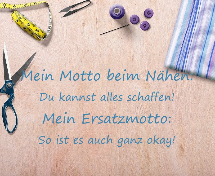 mein Motto beim Nähen