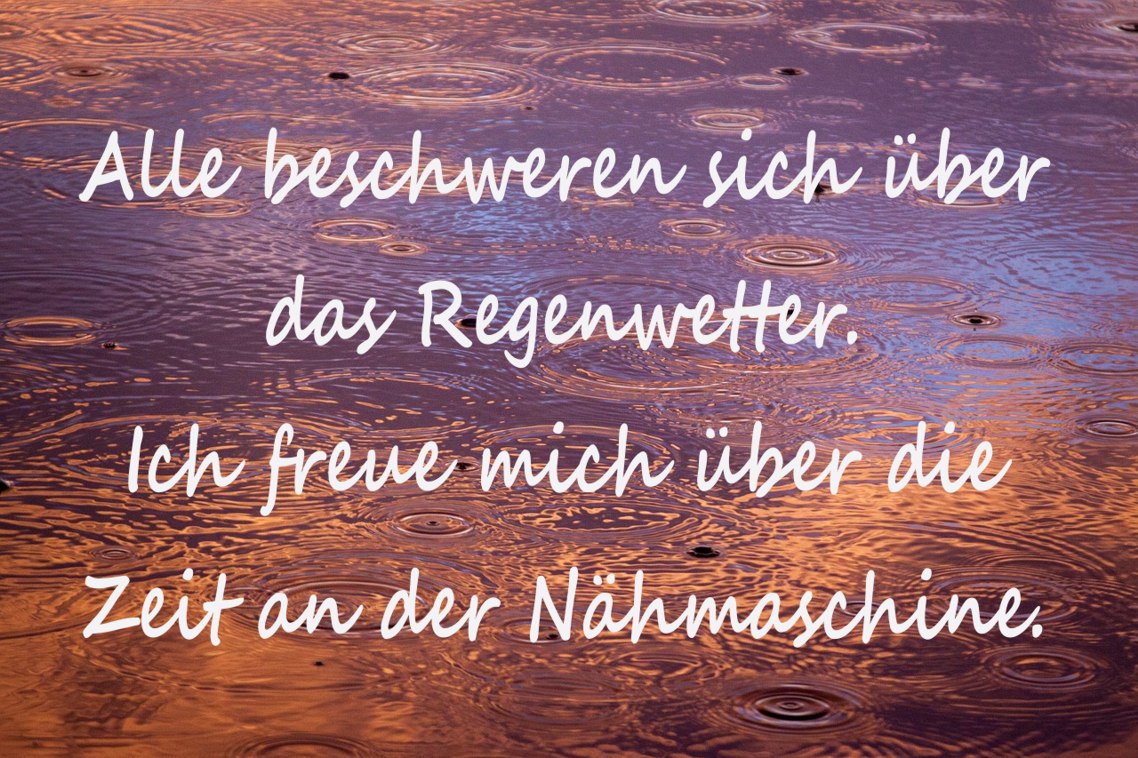 Weisheit am Mittwoch Regenwetter ist Nähwetter